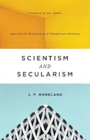 Cientificismo y laicismo: Aprender a responder a una ideología peligrosa - Scientism and Secularism: Learning to Respond to a Dangerous Ideology