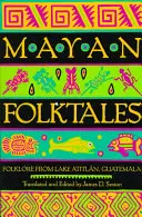 Cuentos populares mayas: Folclore del lago Atitlán, Guatemala - Mayan Folktales: Folklore from Lake Atitln, Guatemala