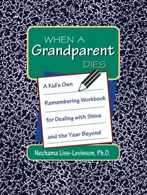 Cuando muere un abuelo: Un cuaderno de ejercicios propio de los niños para afrontar Shiva y el año siguiente - When a Grandparent Dies: A Kid's Own Workbook for Dealing with Shiva and the Year Beyond