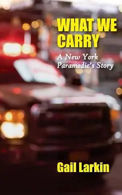 Lo que llevamos: La historia de un paramédico de Nueva York - What We Carry: A New York Paramedic's Story