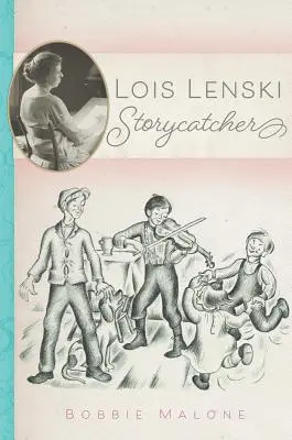 Lois Lenski Storycatcher - Lois Lenski: Storycatcher