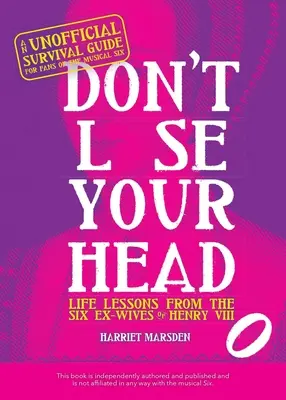 No pierda la cabeza: Lecciones de vida de las seis exmujeres de Enrique VIII - Don't Lose Your Head: Life Lessons from the Six Ex-Wives of Henry VIII