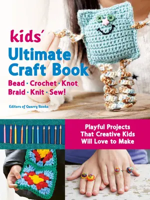 El mejor libro de manualidades para niños: Abalorios, ganchillo, nudos, trenzas, punto, ¡cosa! - Proyectos lúdicos que a los niños creativos les encantará hacer - Kids' Ultimate Craft Book: Bead, Crochet, Knot, Braid, Knit, Sew! - Playful Projects That Creative Kids Will Love to Make