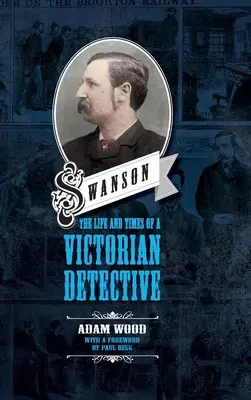 Swanson: Vida y época de un detective victoriano - Swanson: The Life and Times of a Victorian Detective