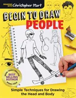 Empieza a Dibujar Personas: Técnicas Sencillas para Dibujar la Cabeza y el Cuerpo - Begin to Draw People: Simple Techniques for Drawing the Head and Body