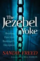 El Yugo de Jezabel: Liberándose de la Esclavitud y el Engaño - The Jezebel Yoke: Breaking Free from Bondage & Deception