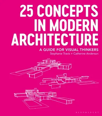 25 Conceptos de Arquitectura Moderna: Guía para pensadores visuales - 25 Concepts in Modern Architecture: A Guide for Visual Thinkers