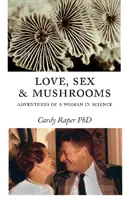 Amor, sexo y setas: Aventuras de una mujer en la ciencia - Love, Sex & Mushrooms: Advenutres of a Woman in Science