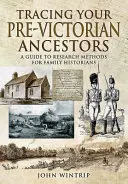 Siguiendo la pista de sus antepasados anteriores a la época victoriana: Guía de métodos de investigación para historiadores familiares - Tracing Your Pre-Victorian Ancestors: A Guide to Research Methods for Family Historians