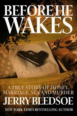 Antes de que despierte: Una historia real de dinero, matrimonio, sexo y asesinato - Before He Wakes: A True Story of Money, Marriage, Sex and Murder