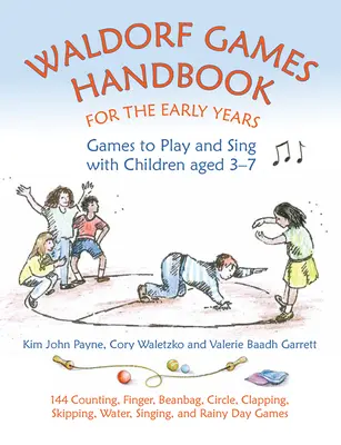 Manual de juegos Waldorf para los primeros años: Juegos para jugar y cantar con niños de 3 a 7 años - Waldorf Games Handbook for the Early Years: Games to Play and Sing with Children Aged 3-7