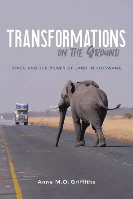 Transformaciones sobre el terreno: El espacio y el poder de la tierra en Botsuana - Transformations on the Ground: Space and the Power of Land in Botswana