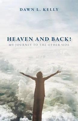 El cielo y la vuelta: Mi viaje al otro lado - Heaven and Back!: My Journey to the Other Side