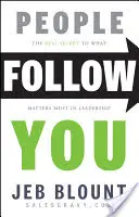 La gente te sigue: El verdadero secreto de lo que más importa en el liderazgo - People Follow You: The Real Secret to What Matters Most in Leadership