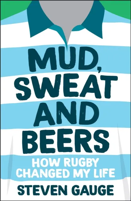 Barro, sudor y cervezas - Cómo el rugby cambió mi vida - Mud, Sweat and Beers - How Rugby Changed My Life