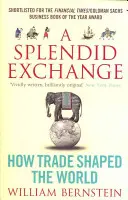 Intercambio espléndido - Cómo el comercio dio forma al mundo - Splendid Exchange - How Trade Shaped the World