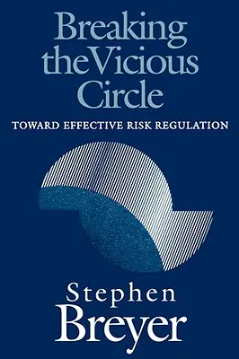 Romper el círculo vicioso: Hacia una regulación eficaz del riesgo - Breaking the Vicious Circle: Toward Effective Risk Regulation