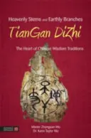 Tallos Celestiales y Ramas Terrenales - Tiangan Dizhi: El Corazón de las Tradiciones Chinas de Sabiduría - Heavenly Stems and Earthly Branches - Tiangan Dizhi: The Heart of Chinese Wisdom Traditions