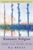 Religión romántica: Un estudio de Owen Barfield, C.S. Lewis, Charles Williams y J.R.R. Tolkien - Romantic Religion: A Study of Owen Barfield, C.S. Lewis, Charles Williams, and J.R.R. Tolkien