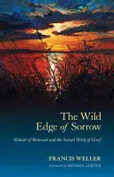 The Wild Edge of Sorrow: Rituales de renovación y el trabajo sagrado del duelo - The Wild Edge of Sorrow: Rituals of Renewal and the Sacred Work of Grief