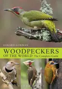 Pájaros carpinteros del mundo - La guía completa - Woodpeckers of the World - The Complete Guide