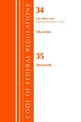 Code of Federal Regulations, Title 34 Education 680-End & 35 (Reserved), Revisado a partir del 1 de julio de 2017 (Oficina del Registro Federal (EE.UU.)) - Code of Federal Regulations, Title 34 Education 680-End & 35 (Reserved), Revised as of July 1, 2017 (Office Of The Federal Register (U.S.))