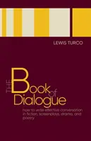 El libro del diálogo: Cómo escribir conversaciones eficaces en ficción, guiones, teatro y poesía - The Book of Dialogue: How to Write Effective Conversation in Fiction, Screenplays, Drama, and Poetry