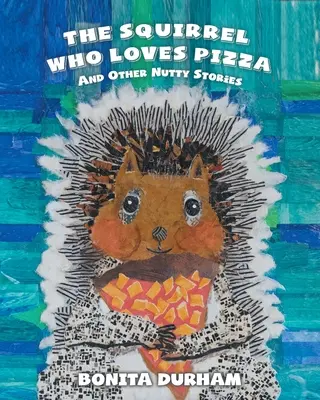 La ardilla a la que le encanta la pizza y otras historias locas - The Squirrel Who Loves Pizza and Other Nutty Stories