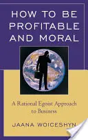 Cómo ser rentable y moral: un enfoque egoísta racional de los negocios - How to Be Profitable and Moral: A Rational Egoist Approach to Business