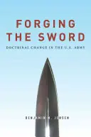 Forjar la espada: El cambio doctrinal en el ejército estadounidense - Forging the Sword: Doctrinal Change in the U.S. Army