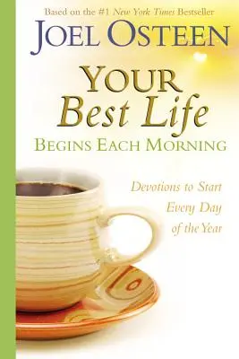 Tu mejor vida comienza cada mañana: Devociones para empezar cada nuevo día del año - Your Best Life Begins Each Morning: Devotions to Start Every New Day of the Year