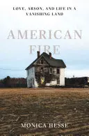 American Fire: Amor, incendio provocado y vida en un país en vías de extinción - American Fire: Love, Arson, and Life in a Vanishing Land