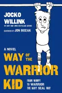 El camino del niño guerrero: De niño caprichoso a guerrero al estilo de los Navy Seal: Una novela - Way of the Warrior Kid: From Wimpy to Warrior the Navy Seal Way: A Novel