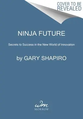 Futuro Ninja: Secretos para triunfar en el nuevo mundo de la innovación - Ninja Future: Secrets to Success in the New World of Innovation