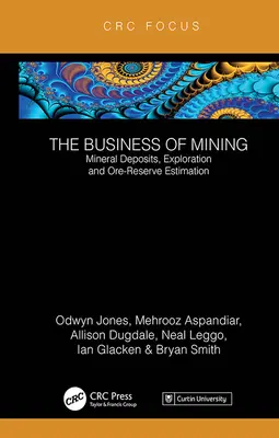 El negocio de la minería: Depósitos minerales, exploración y estimación de reservas de mineral (Volumen 3) - The Business of Mining: Mineral Deposits, Exploration and Ore-Reserve Estimation (Volume 3)