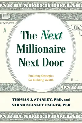 El próximo millonario de al lado: Estrategias duraderas para crear riqueza - The Next Millionaire Next Door: Enduring Strategies for Building Wealth