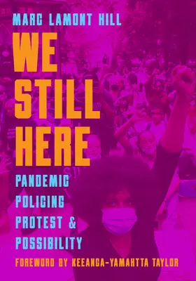 Todavía estamos aquí: Pandemia, policía, protesta y posibilidad - We Still Here: Pandemic, Policing, Protest, and Possibility