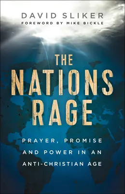 La furia de las naciones: oración, promesa y poder en una era anticristiana - The Nations Rage: Prayer, Promise and Power in an Anti-Christian Age