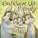 Dios nos dio la familia: Un libro ilustrado - God Gave Us Family: A Picture Book