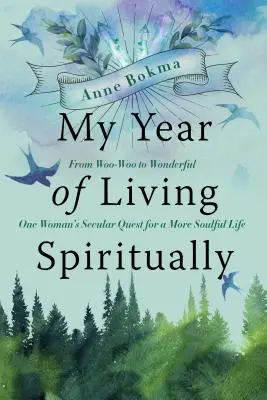 Mi año de vida espiritual: De lo chiflado a lo maravilloso: la búsqueda secular de una mujer por una vida con más alma - My Year of Living Spiritually: From Woo-Woo to Wonderful--One Woman's Secular Quest for a More Soulful Life