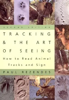 El rastreo y el arte de ver, 2ª edición: Cómo leer las huellas y señales de los animales - Tracking and the Art of Seeing, 2nd Edition: How to Read Animal Tracks and Signs