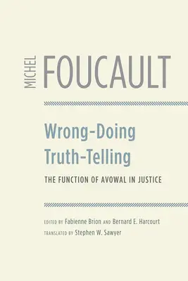 Obrar mal, decir la verdad: La función de la confesión en la justicia - Wrong-Doing, Truth-Telling: The Function of Avowal in Justice