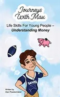 Viajes con Max: Habilidades vitales para jóvenes - Entender el dinero - Journeys with Max: Life Skills for Young People-Understanding Money