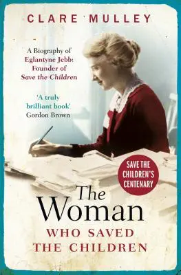 La mujer que salvó a los niños (Edición del Centenario): Biografía de Eglantyne Jebb: Fundadora de Save the Children - The Woman Who Saved the Children (Centenary Edition): A Biography of Eglantyne Jebb: Founder of Save the Children