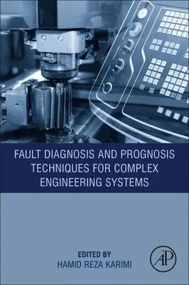 Técnicas de diagnóstico y pronóstico de fallos para sistemas de ingeniería complejos - Fault Diagnosis and Prognosis Techniques for Complex Engineering Systems