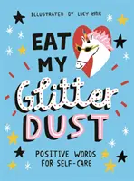 Cómete mi polvo brillante: Palabras positivas para el autocuidado - Eat My Glitter Dust: Positive Words for Self-Care