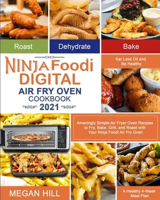 Ninja Foodi Digital Air Fry Oven Cookbook 2021: Recetas asombrosamente sencillas para freír, hornear, asar y asar a la parrilla con su horno de aire Ninja Foodi. - Ninja Foodi Digital Air Fry Oven Cookbook 2021: Amazingly Simple Air Fryer Oven Recipes to Fry, Bake, Grill, and Roast with Your Ninja Foodi Air Fry O