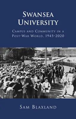 Universidad de Swansea: Campus y comunidad en un mundo de posguerra, 1945-2020 - Swansea University: Campus and Community in a Post-War World, 1945-2020