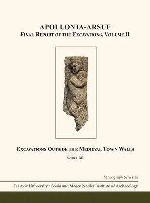 Apollonia-Arsuf: Informe final de las excavaciones: Volumen II: Excavaciones fuera de las murallas medievales - Apollonia-Arsuf: Final Report of the Excavations: Volume II: Excavations Outside the Medieval Town Walls