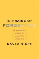 Elogio del olvido: La memoria histórica y sus ironías - In Praise of Forgetting: Historical Memory and Its Ironies